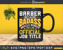 Barber Badass Isn’t An Official Job Title Funny Shirt Svg