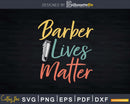 Barber Lives Matter Shirt Svg Png Cricut Files