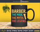 Barber The Man Myth Legend Funny Svg Png Dxf Files