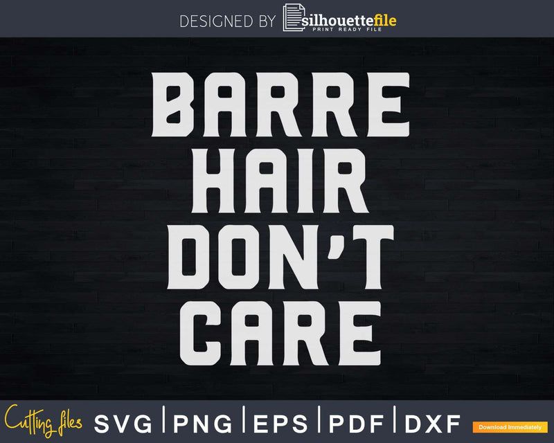 Barre Hair Don’t Care Ballet Dancer Dance Fitness Svg Dxf