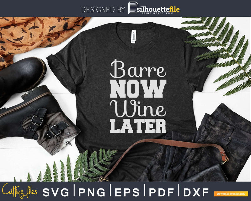 Barre Now Wine Later Funny Ballet Workout Svg Dxf Cricut