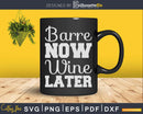 Barre Now Wine Later Funny Ballet Workout Svg Dxf Cricut