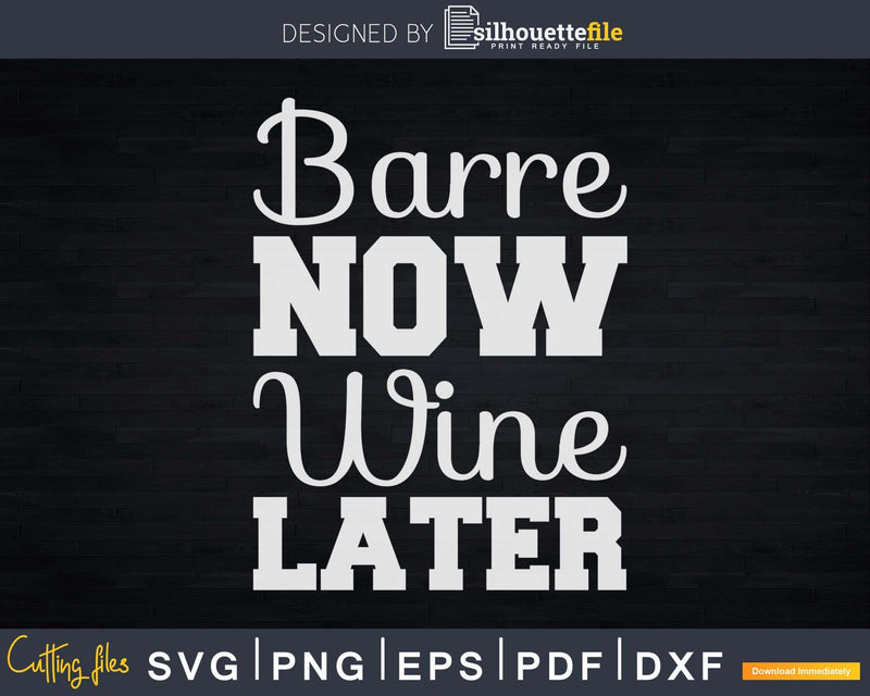 Barre Now Wine Later Funny Ballet Workout Svg Dxf Cricut