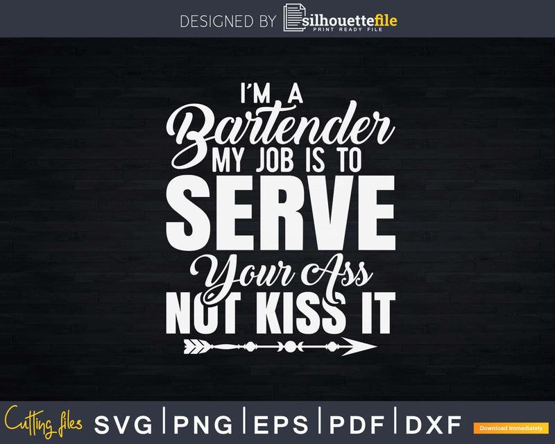 Bartender Funny My Job is to Server You not Kiss it Png Dxf