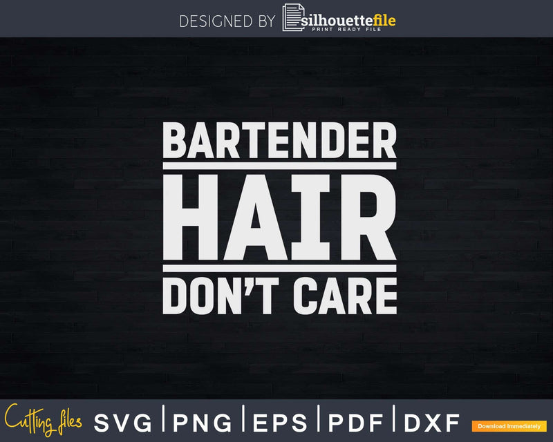 Bartender Hair Don’t Care Funny Png Dxf Svg Cut Files For