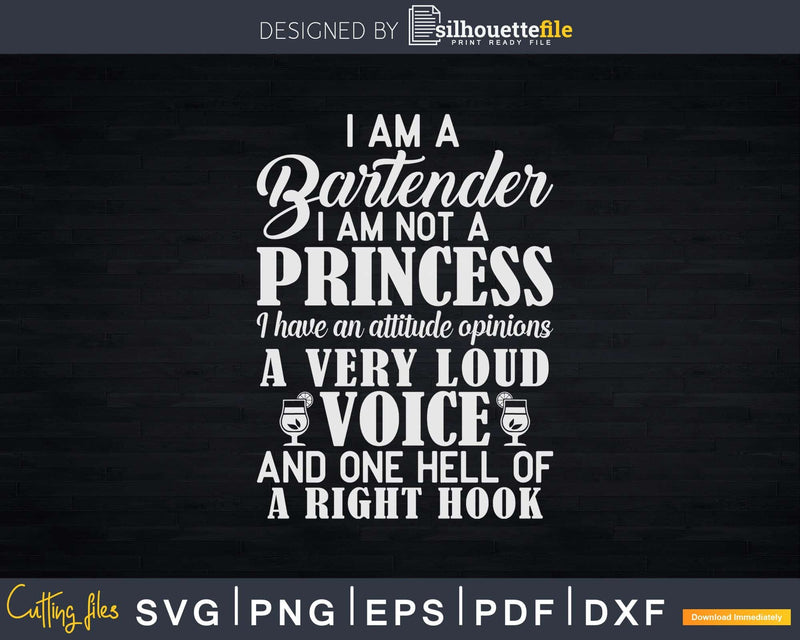 Bartender I am Not Princess have a Very Loud Voice Svg Png