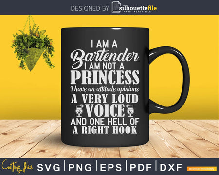 Bartender I am Not Princess have a Very Loud Voice Svg Png