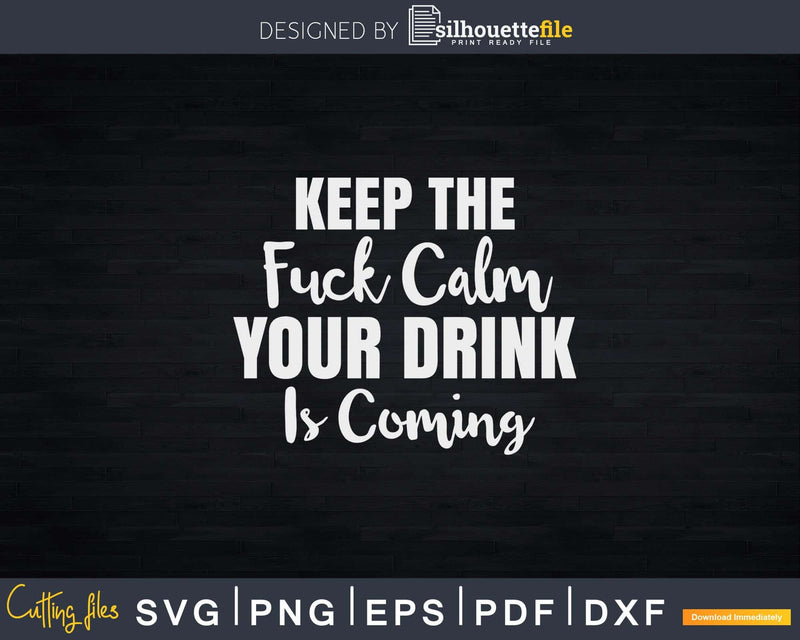 Bartender Keep The Fuck Calm Your Drink Is Coming Svg Png