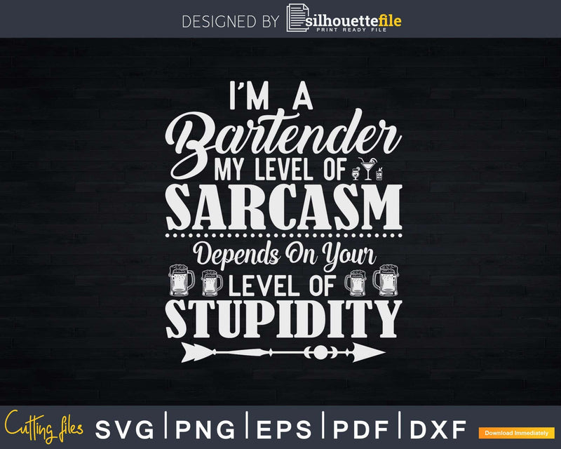 Bartender My Level of Sarcasm Depends on Your Stupidity Svg