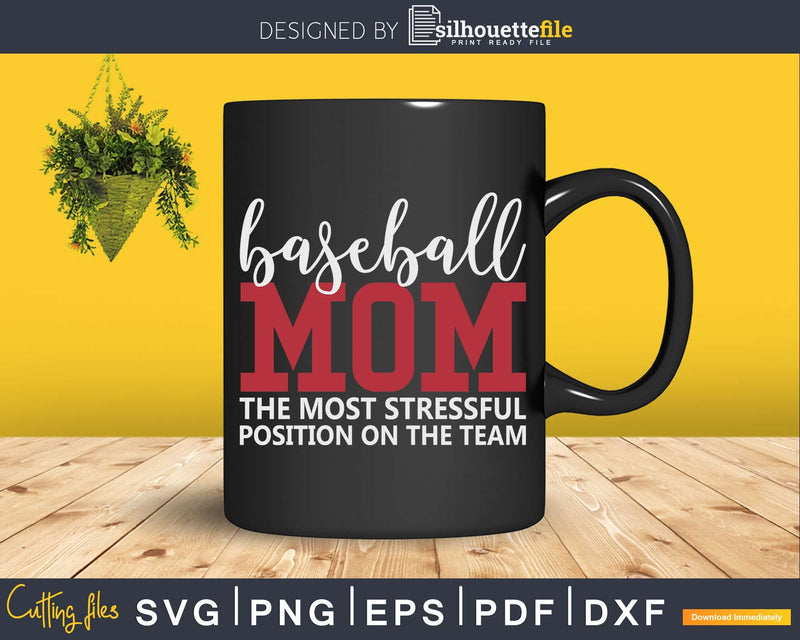 Baseball Mom the Most Stressful Position on Team SVG Cricut