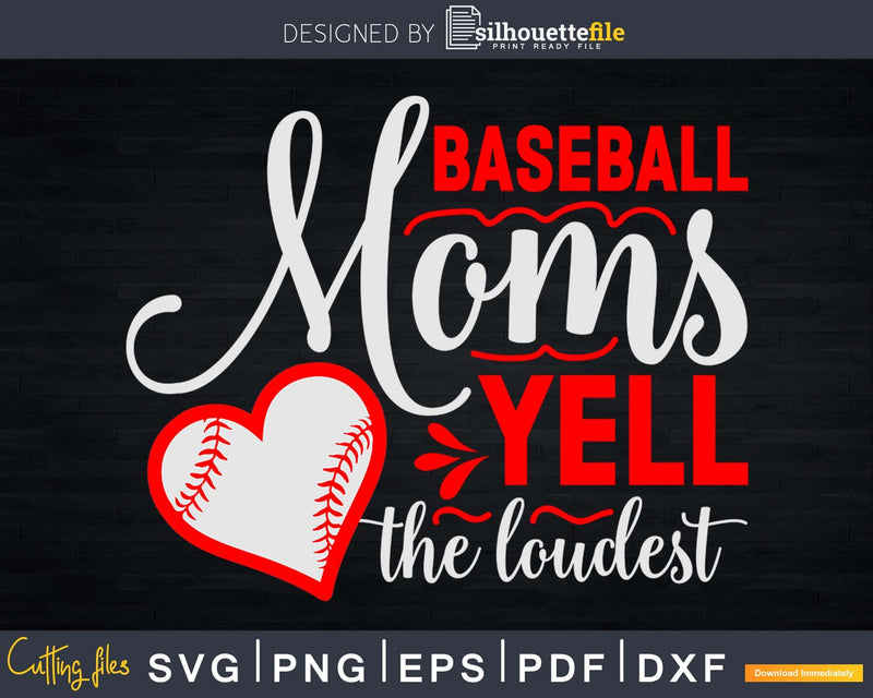 Baseball Moms Yell the Loudest Svg craft cricut cut files