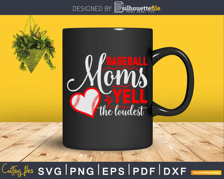 Baseball Moms Yell the Loudest Svg craft cricut cut files