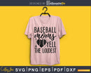 Baseball Moms Yell the Loudest svg png cut cutting digital