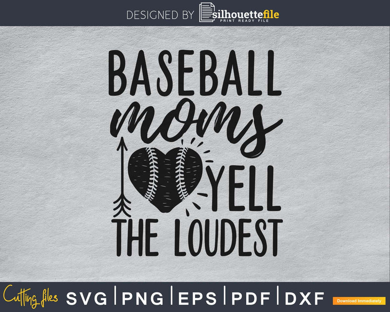 Baseball Moms Yell the Loudest svg png cut cutting digital