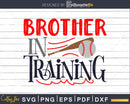 Baseball Svg Brother In Training Cricut Cut Files Silhouette