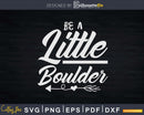 Be A Little Boulder Rock Climbing Hiking Svg Dxf Cut Files
