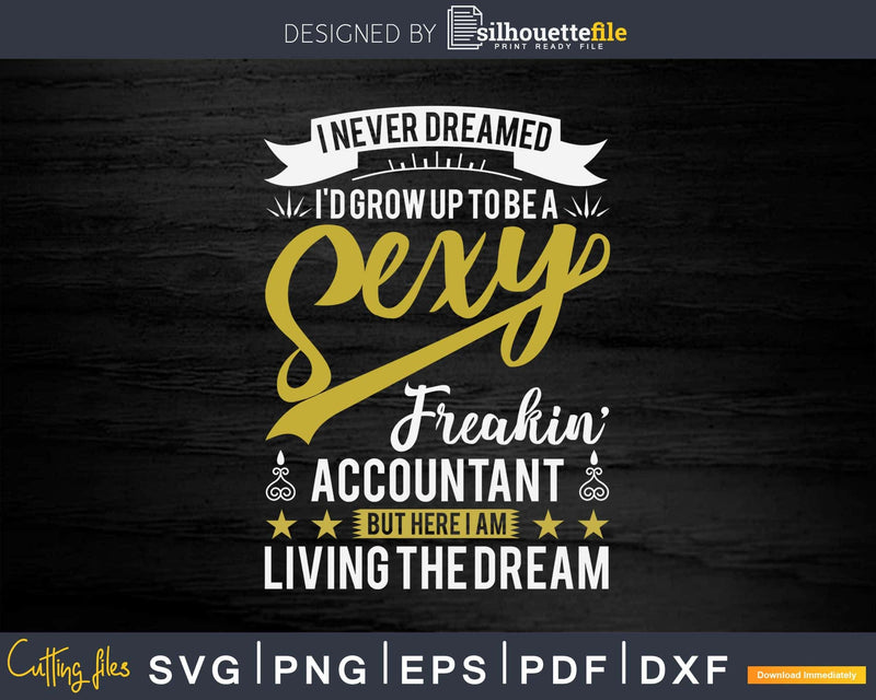 Be A Sexy Accountant Living The Dream Svg Png Cricut Files