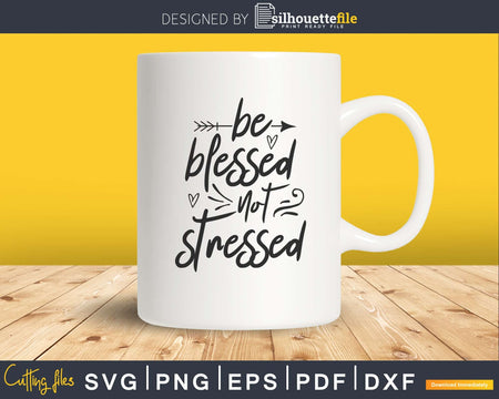 be blessed Not stressed svg Png printable files