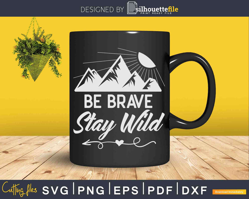 Be Brave Stay Wild Camping Hiking Svg Digital Cut Files