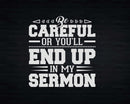 Be Careful Or You’ll End Up In My Sermon Pastor Preacher