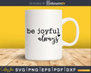 Be Joyful Always svg png cricut instant download cutting