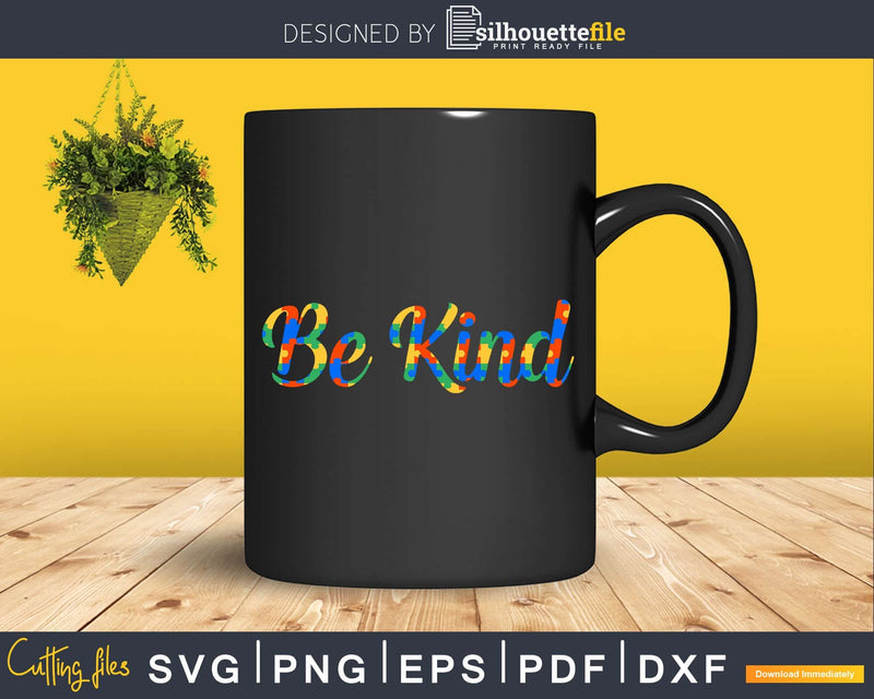 Be Kind Autism Awareness Kindness Svg Dxg Png Design Files