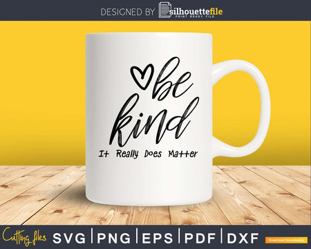 Be Kind It Really Does Matter teacher SVG PNG digital files