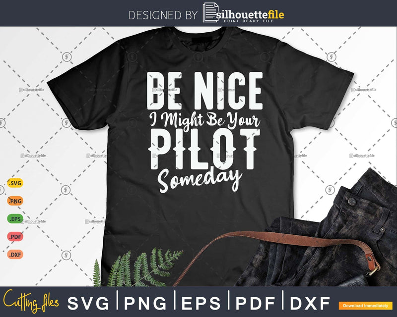 Be Nice I Might Your Pilot Someday Plane Airline