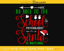 Be Nice To School Psychologist Santa Watching Christmas svg