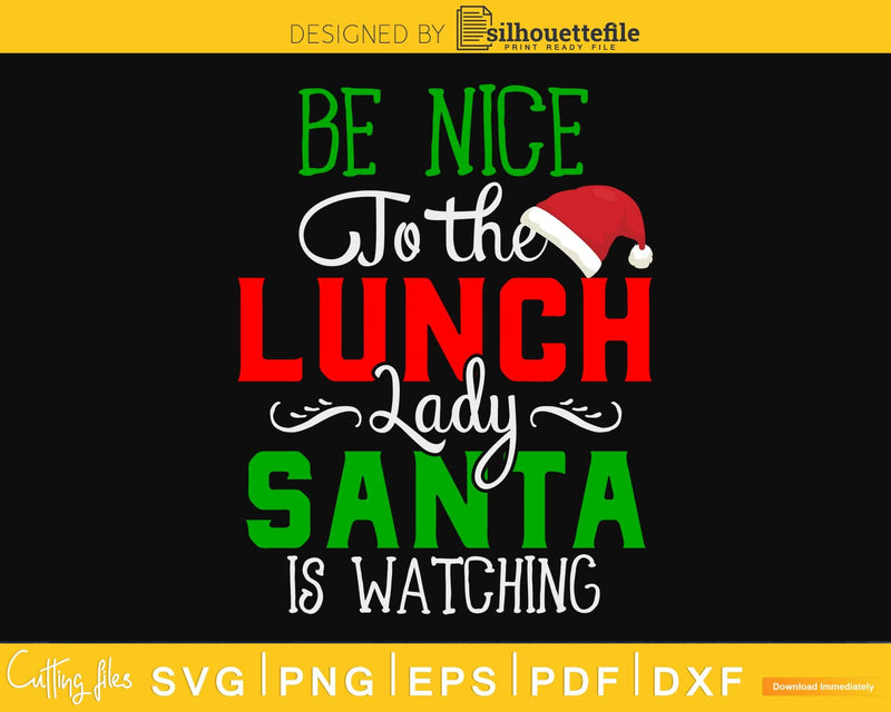 Be nice to the lunch lady santa is watching svg png cutting