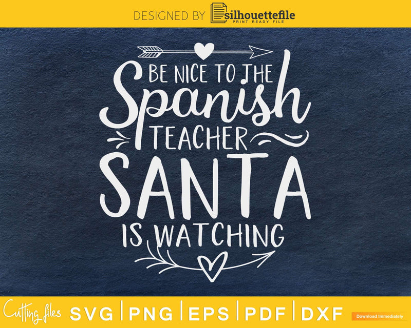 Be nice to the spanish teacher santa is watching christmas