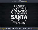 Be Nice To Your Cleaner Funny Christmas Shirt Svg Files