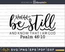 Be Still and Know That I Am God svg cricut craft cutting