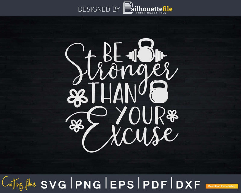 Be Stronger Than Your Excuse Svg Instant Download Cut Files