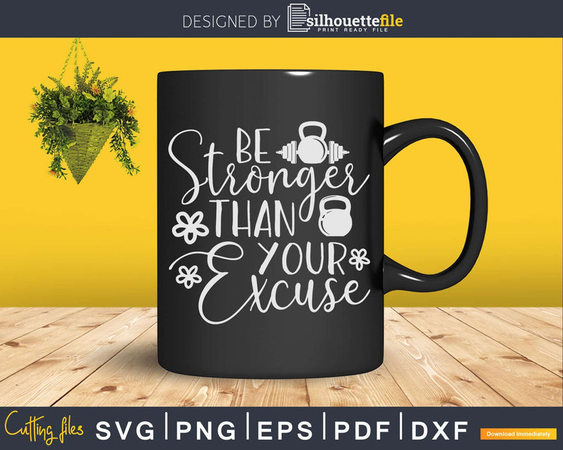 Be Stronger Than Your Excuse Svg Instant Download Cut Files