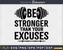 Be Stronger Than Your Excuses Gym Workout svg design