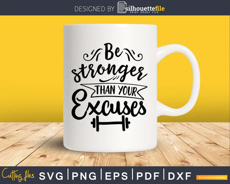 Be Stronger Than Your Excuses Motivational png svg cutting