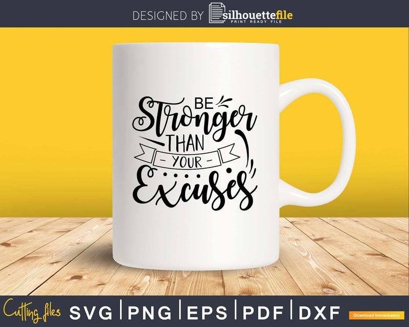 Be Stronger Than Your Excuses svg design cricut printable