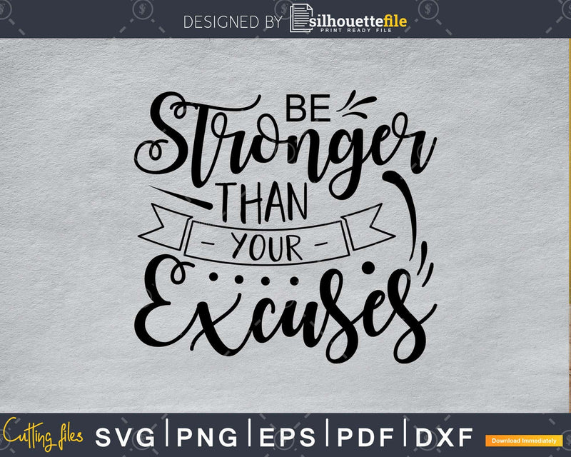 Be Stronger Than Your Excuses svg design cricut printable