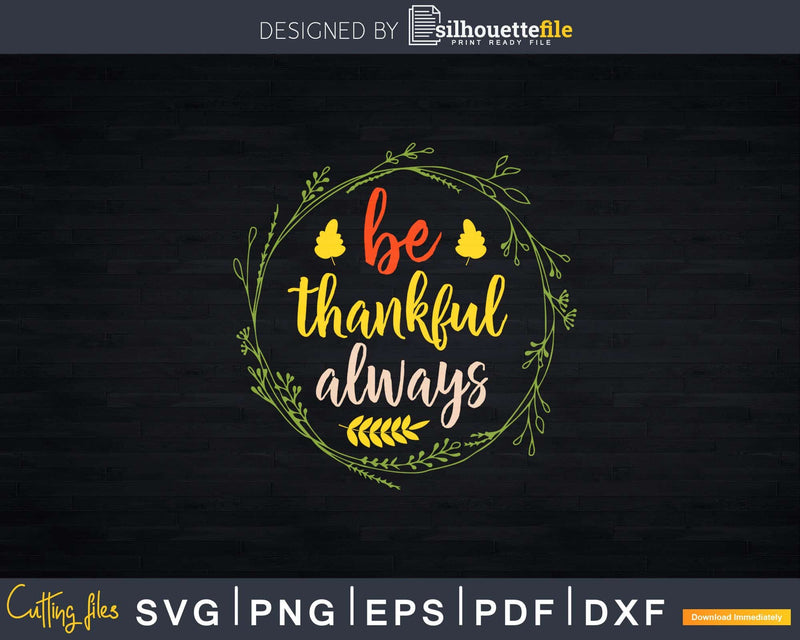 Be Thankful Always Svg Png Cricut Digital FIle