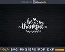 Be Thankful Thanksgiving Svg Png Cricut File