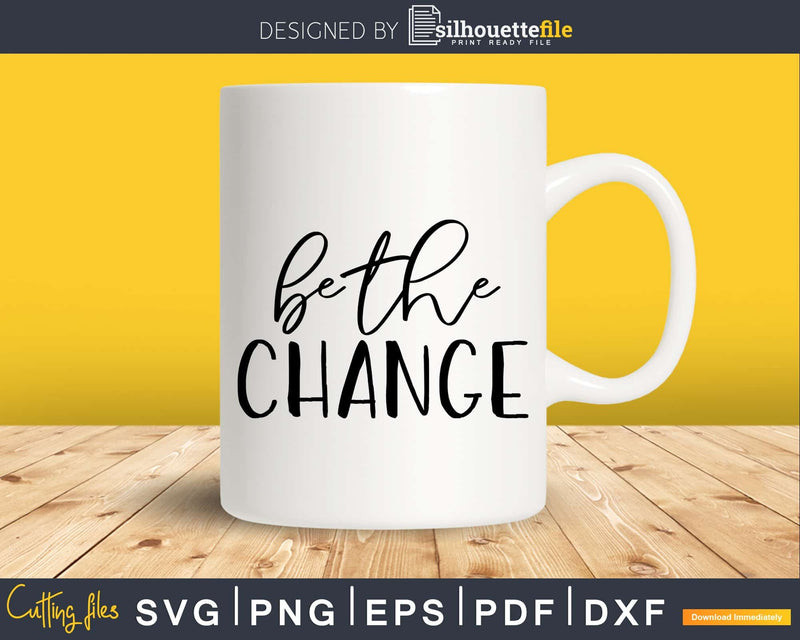 Be The Change christian svg cricut craft design cutting file