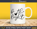 Be The Light Christian Church svg png instant download cut