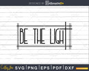 Be The Light Christian svg png dxf cricut digital cutting