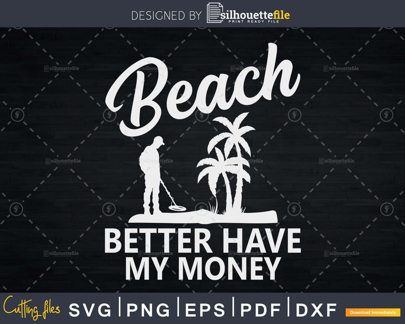 Beach Better Have My Money Hunting svg cut files