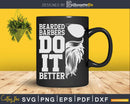 Bearded Barbers Do It Better Shirt Svg Png Cricut Files