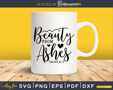 Beauty from Ashes Christian Religious Svg Design Cricut Cut