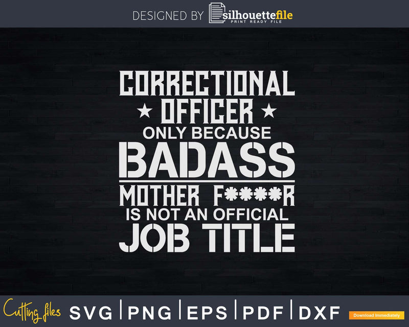 Correctional Officer Only Because Badass Is Not An Official