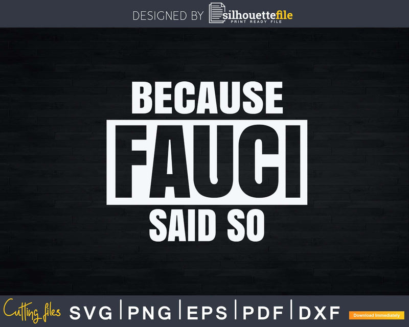 Because Fauci Said So Support Doctor Quarantine Svg Png