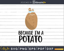 Because I’m a Potato svg png dxf cutting t shirt design file